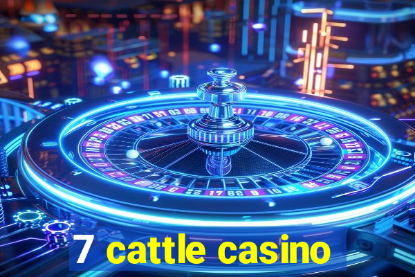 7 cattle casino